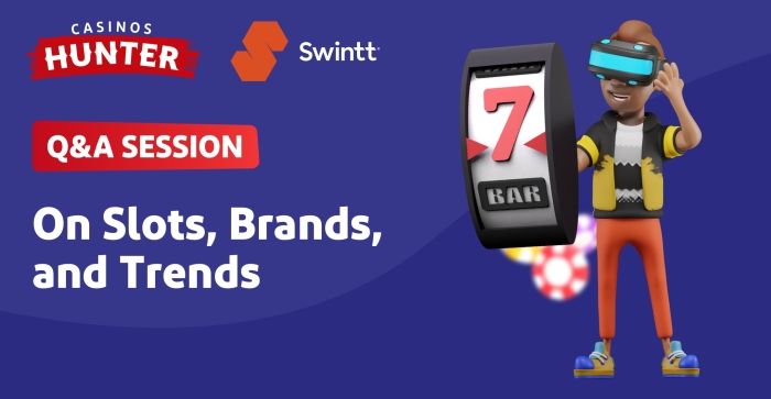 CasinosHunter & Swintt: Q&A On Slots, Brands, and Trends